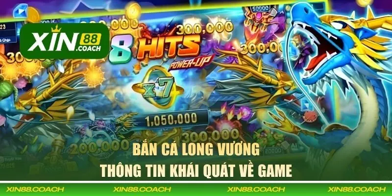 Thông tin về bắn cá Long Vương trên XIN88