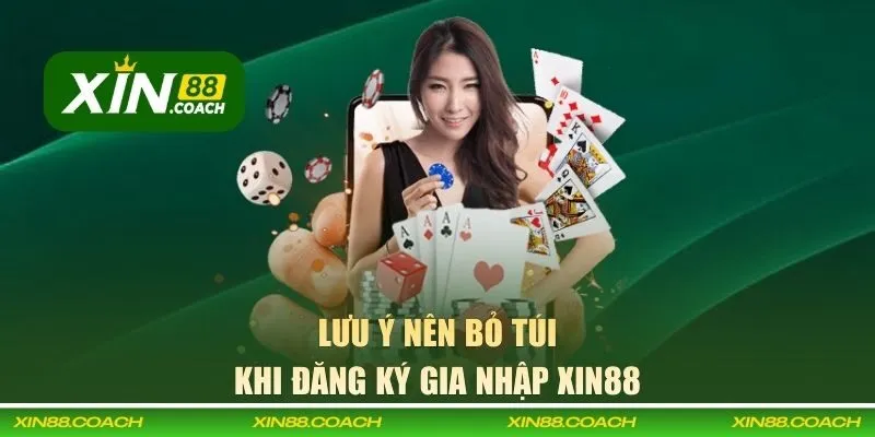 Lưu ý nên bỏ túi khi đăng ký gia nhập XIN88