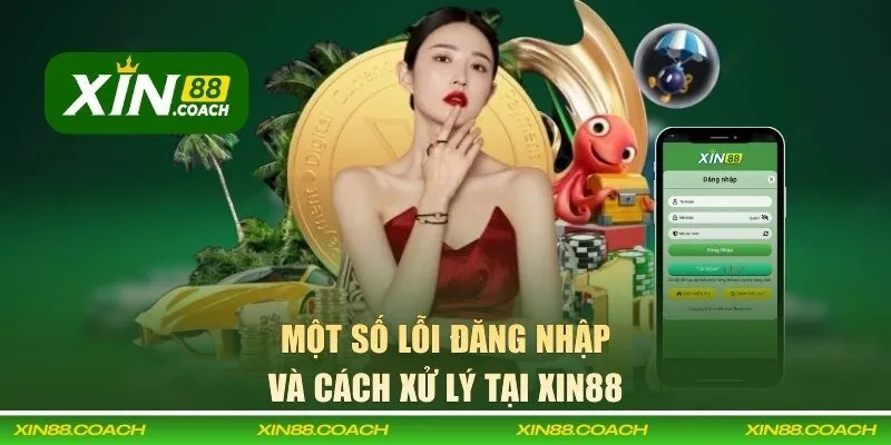 Một số lỗi đăng nhập và cách xử lý tại XIN88