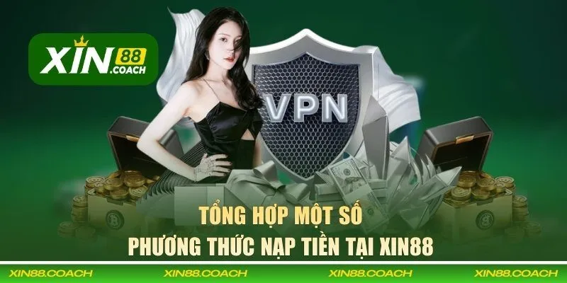 Tổng hợp một số phương thức nạp tiền tại XIN88